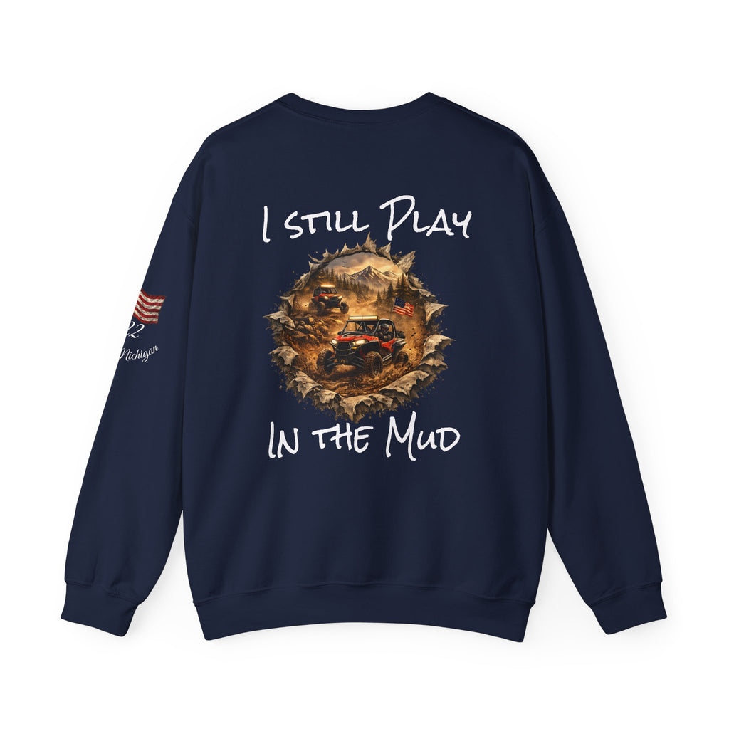 I Still Play in the Mud Sweatshirt