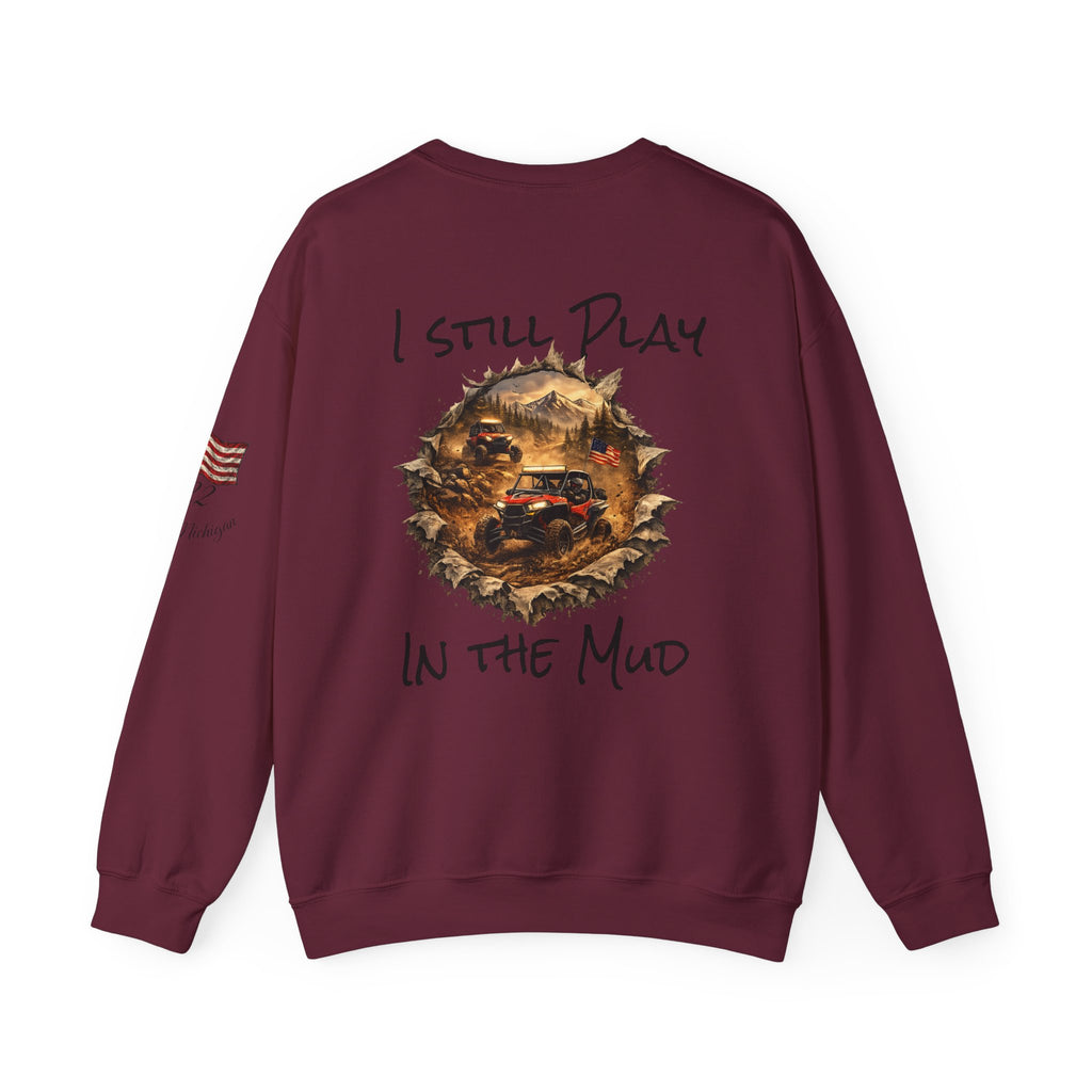 I Still Play in the Mud Sweatshirt