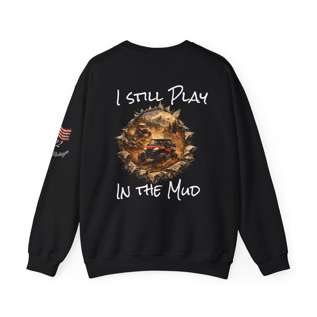 I Still Play in the Mud Sweatshirt