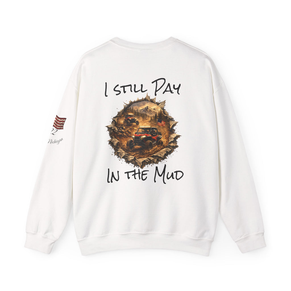 I Still Play in the Mud Sweatshirt