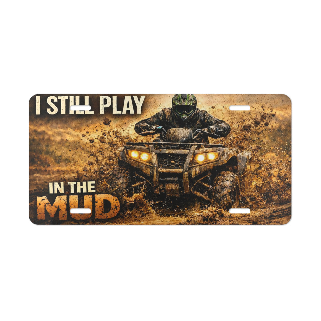 I Still Play in the Mud ATV Vanity Plate — Mud Rider License Plate