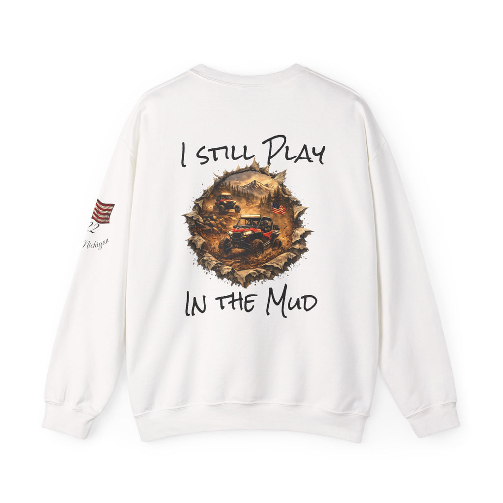I Still Play in the Mud Sweatshirt