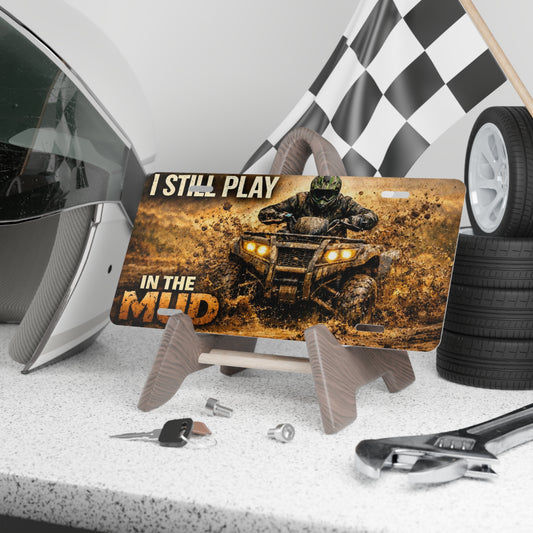 I Still Play in the Mud ATV Vanity Plate — Mud Rider License Plate