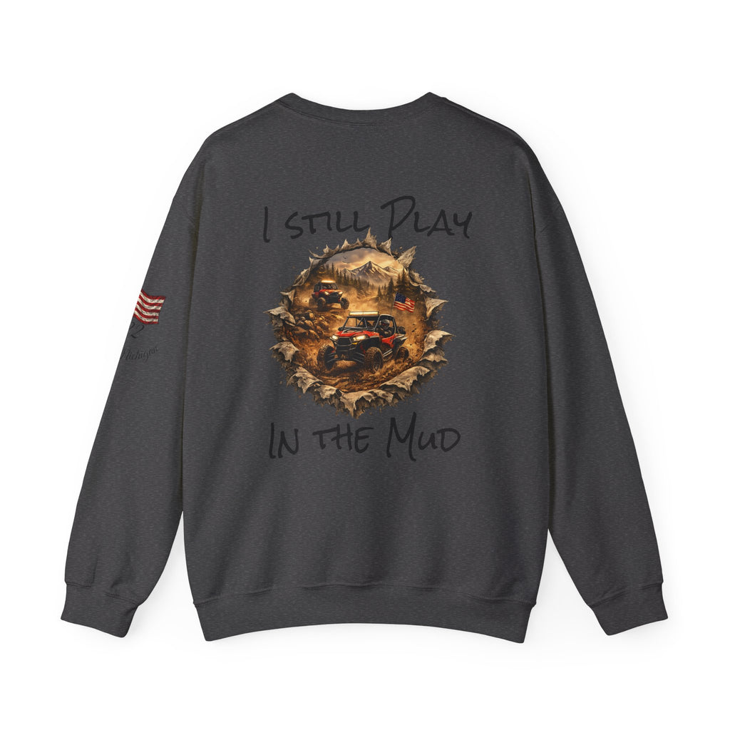 I Still Play in the Mud Sweatshirt