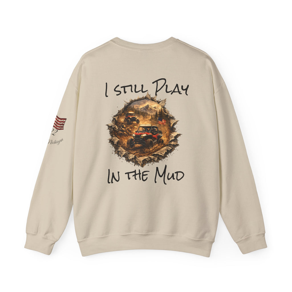 I Still Play in the Mud Sweatshirt