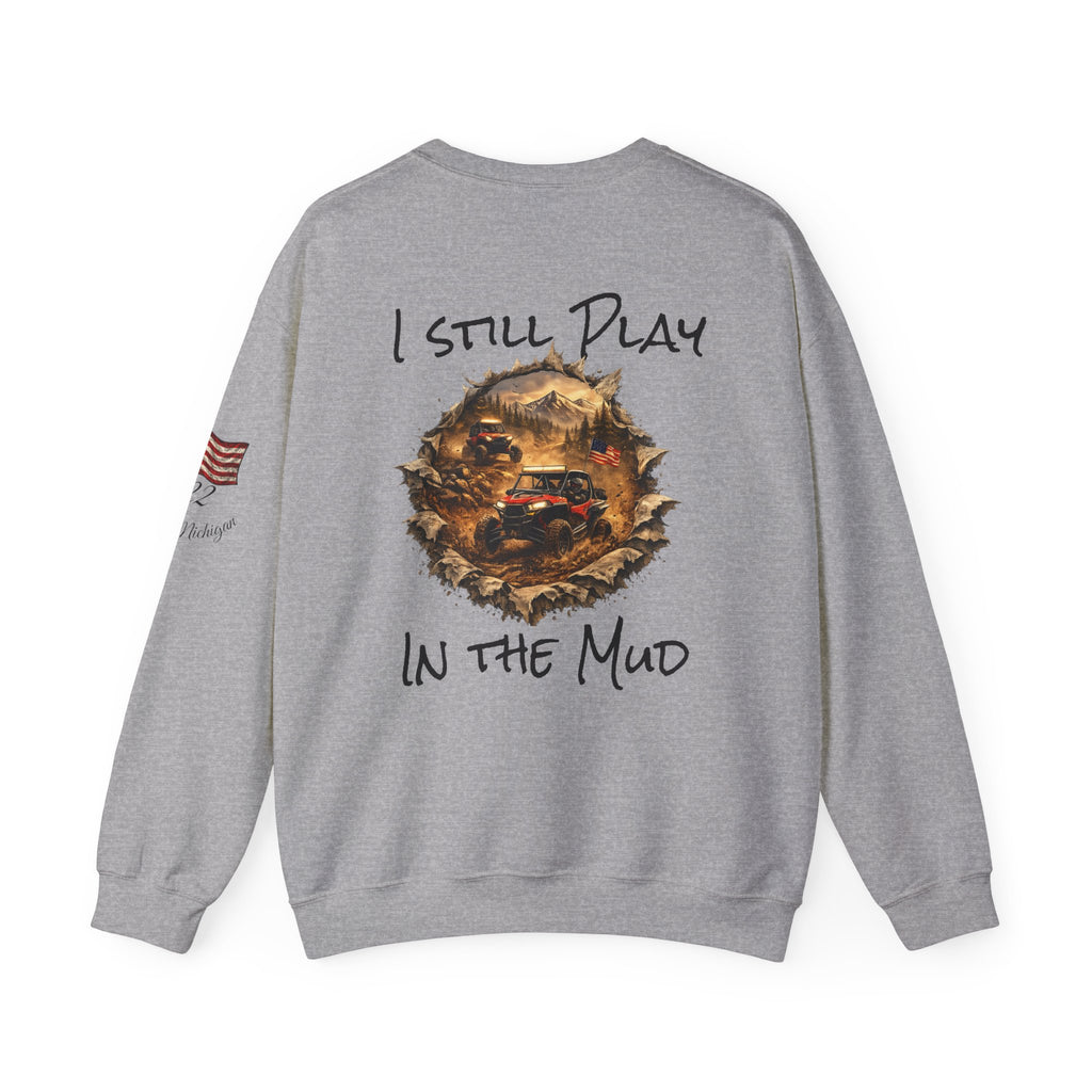 I Still Play in the Mud Sweatshirt