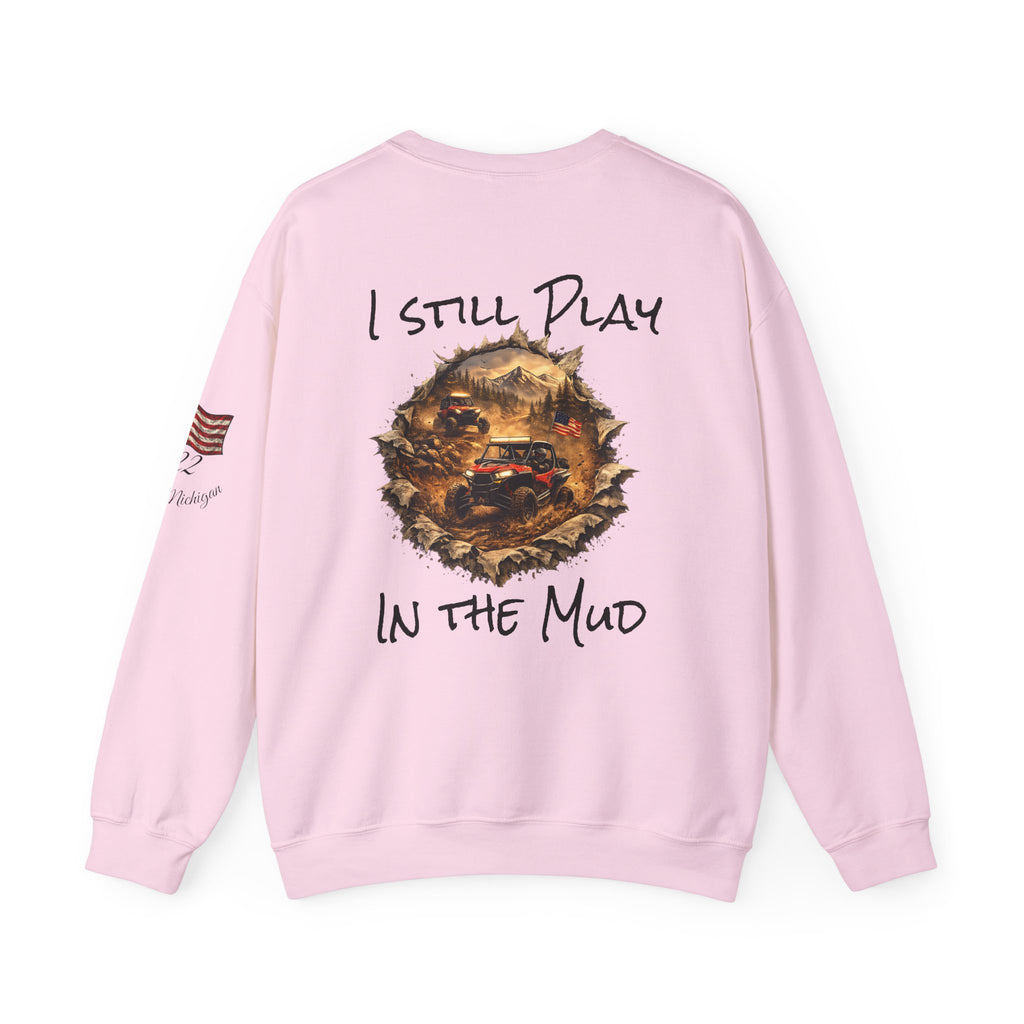 I Still Play in the Mud Sweatshirt